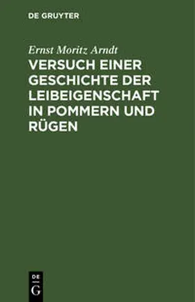 Arndt |  Versuch einer Geschichte der Leibeigenschaft in Pommern und Rügen | Buch |  Sack Fachmedien