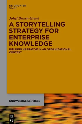Brown-Grant |  A Storytelling Strategy for Enterprise Knowledge | Buch |  Sack Fachmedien