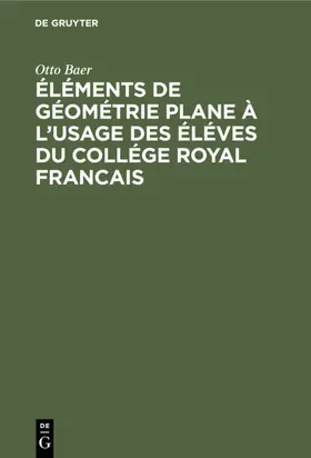 Baer | Éléments de géométrie plane à l'usage des éléves du collége royal francais | Buch | 978-3-11-110355-6 | www.sack.de