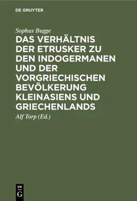 Bugge / Torp |  Das Verhältnis der Etrusker zu den Indogermanen und der vorgriechischen Bevölkerung Kleinasiens und Griechenlands | Buch |  Sack Fachmedien
