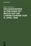 Bülow-Cummerow |  Das Bankwesen in Preussen mit Bezug auf die Cabinetsordre vom 11. April 1846 | Buch |  Sack Fachmedien