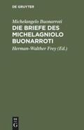 Buonarroti / Frey |  Die Briefe des Michelagniolo Buonarroti | Buch |  Sack Fachmedien