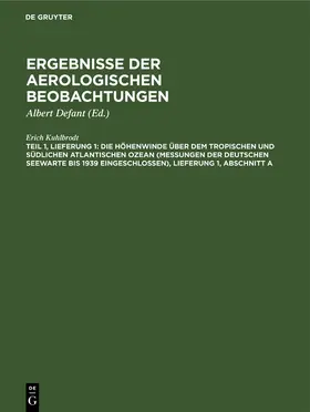 Kuhlbrodt / Defant | Die Höhenwinde über dem tropischen und südlichen Atlantischen Ozean (Messungen der Deutschen Seewarte bis 1939 eingeschlossen), Lieferung 1, Abschnitt A | Buch | 978-3-11-110540-6 | www.sack.de