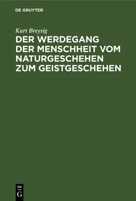 Breysig |  Der Werdegang der Menschheit vom Naturgeschehen zum Geistgeschehen | Buch |  Sack Fachmedien
