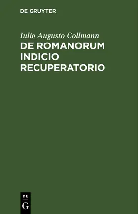 Collmann | De Romanorum indicio recuperatorio | Buch | 978-3-11-110690-8 | sack.de