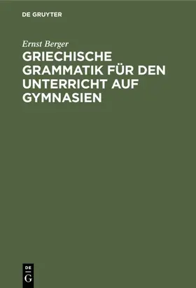 Berger |  Griechische Grammatik für den Unterricht auf Gymnasien | Buch |  Sack Fachmedien