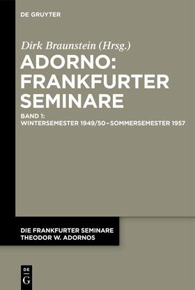 Braunstein |  Die Frankfurter Seminare Theodor W. Adornos, Band 1, Wintersemester 1949/50 ¿ Sommersemester 1957 | Buch |  Sack Fachmedien