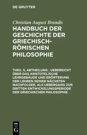 Brandis |  Uebersicht über das Aristotelische Lehrgebäude und Erörterung der Lehren seiner nächsten Nachfolger, als Uebergang zur dritten Entwickelungsperiode der Griechischen Philosophie | Buch |  Sack Fachmedien