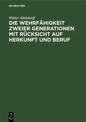 Abelsdorff | Die Wehrfähigkeit zweier Generationen mit Rücksicht auf Herkunft und Beruf | Buch | 978-3-11-110983-1 | www.sack.de