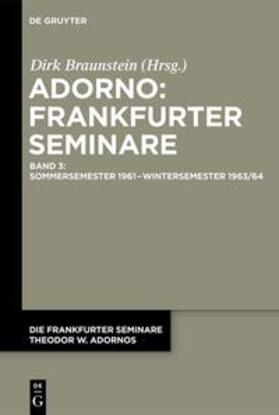 Braunstein |  Die Frankfurter Seminare Theodor W. Adornos, Band 3, Sommersemester 1961 ¿ Wintersemester 1963/64 | Buch |  Sack Fachmedien