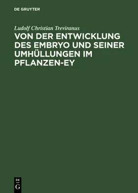 Treviranus |  Von der Entwicklung des Embryo und seiner Umhüllungen im Pflanzen-Ey | Buch |  Sack Fachmedien