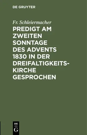 Schleiermacher | Predigt am zweiten Sonntage des Advents 1830 in der Dreifaltigkeitskirche gesprochen | Buch | 978-3-11-111110-0 | sack.de