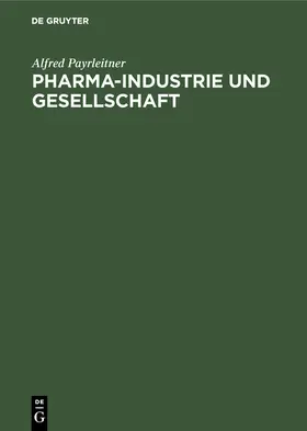 Payrleitner |  Pharma-Industrie und Gesellschaft | Buch |  Sack Fachmedien