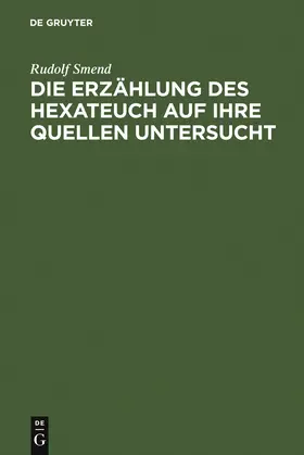Smend | Die Erzählung des Hexateuch auf ihre Quellen untersucht | Buch | 978-3-11-111160-5 | sack.de