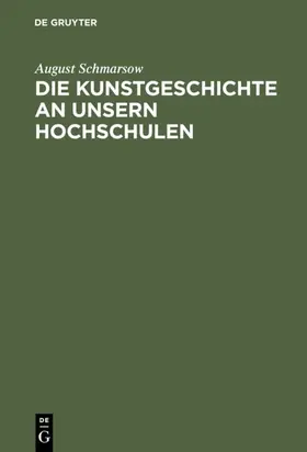 Schmarsow |  Die Kunstgeschichte an unsern Hochschulen | Buch |  Sack Fachmedien