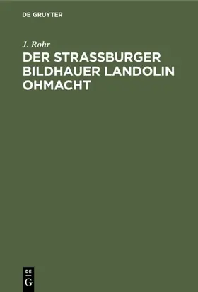 Rohr |  Der Straßburger Bildhauer Landolin Ohmacht | Buch |  Sack Fachmedien