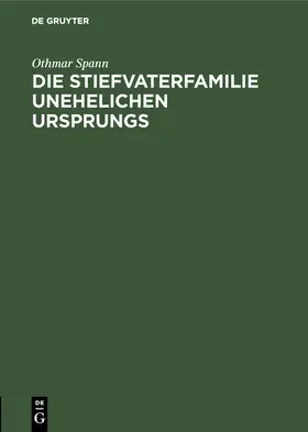 Spann |  Die Stiefvaterfamilie unehelichen Ursprungs | Buch |  Sack Fachmedien