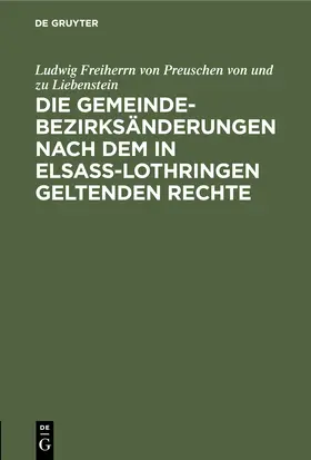 Die Gemeindebezirksänderungen nach dem in Elsaß-Lothringen geltenden Rechte | Buch | 978-3-11-111596-2 | www.sack.de