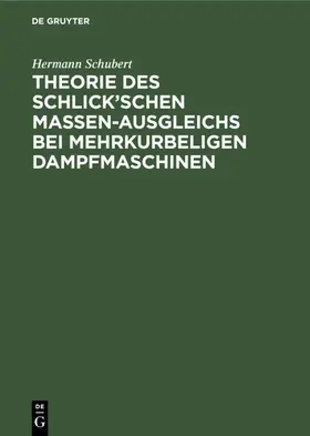 Schubert |  Theorie des Schlick'schen Massen-Ausgleichs bei mehrkurbeligen Dampfmaschinen | Buch |  Sack Fachmedien