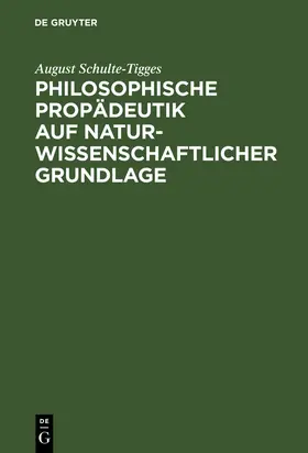Schulte-Tigges |  Philosophische Propädeutik auf naturwissenschaftlicher Grundlage | Buch |  Sack Fachmedien