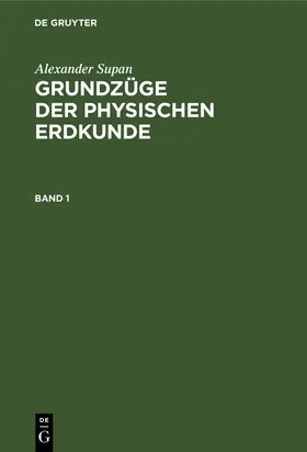 Supan / Obst / Brüning |  Alexander Supan: Grundzüge der physischen Erdkunde. Band 1 | Buch |  Sack Fachmedien