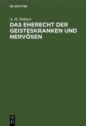 Hübner |  Das Eherecht der Geisteskranken und Nervösen | Buch |  Sack Fachmedien