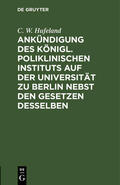 Hufeland |  Ankündigung des Königl. Poliklinischen Instituts auf der Universität zu Berlin nebst den Gesetzen desselben | Buch |  Sack Fachmedien