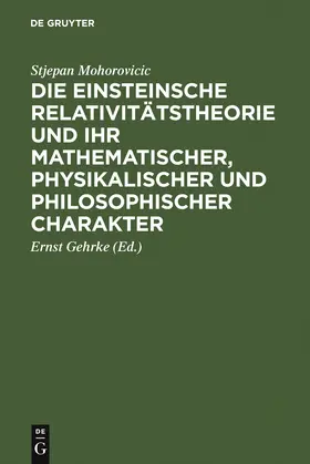 Mohorovicic / Gehrke |  Die Einsteinsche Relativitätstheorie und ihr mathematischer, physikalischer und philosophischer Charakter | Buch |  Sack Fachmedien