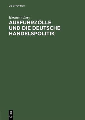 Levy |  Ausfuhrzölle und die deutsche Handelspolitik | Buch |  Sack Fachmedien