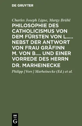 Ligne / Brühl / Marheinecke |  Philosophie des Catholicismus von dem Fürsten von L..... Nebst der Antwort von Frau Gräfinn M. von B.... und einer Vorrede des Herrn Dr. Marheinecke | Buch |  Sack Fachmedien