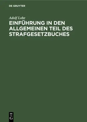 Lobe |  Einführung in den Allgemeinen Teil des Strafgesetzbuches | Buch |  Sack Fachmedien