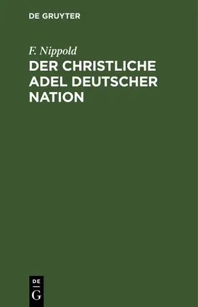 Nippold | Der christliche Adel deutscher Nation | Buch | 978-3-11-112625-8 | www.sack.de