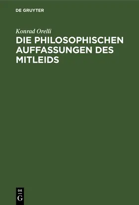Orelli | Die philosophischen Auffassungen des Mitleids | Buch | 978-3-11-112882-5 | www.sack.de