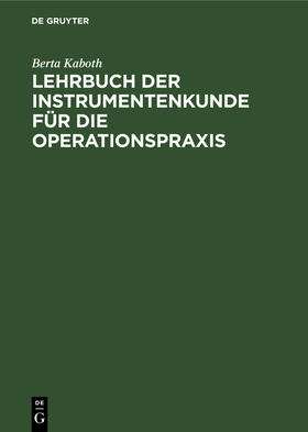 Kaboth | Lehrbuch der Instrumentenkunde für die Operationspraxis | Buch | 978-3-11-112967-9 | sack.de