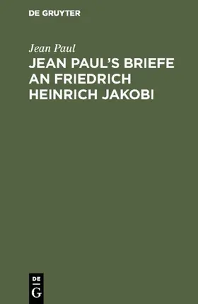 Paul | Jean Paul's Briefe an Friedrich Heinrich Jakobi | Buch | 978-3-11-113035-4 | www.sack.de