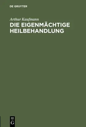 Kaufmann |  Die eigenmächtige Heilbehandlung | Buch |  Sack Fachmedien