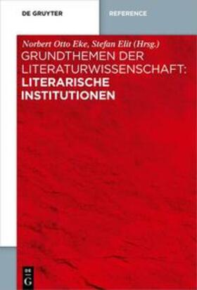 Elit / Eke | Grundthemen der Literaturwissenschaft: Literarische Institutionen | Buch | 978-3-11-113121-4 | sack.de