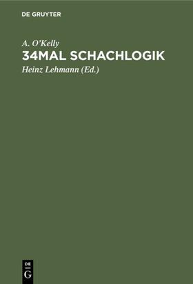 O'Kelly / Lehmann | 34mal Schachlogik | Buch | 978-3-11-113269-3 | sack.de
