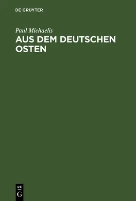Michaelis | Aus dem Deutschen Osten | Buch | 978-3-11-113406-2 | www.sack.de