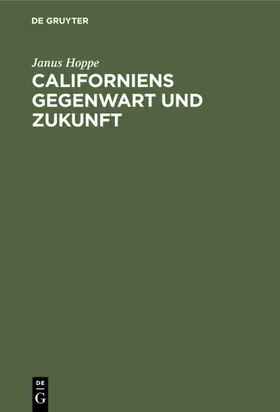 Hoppe |  Californiens Gegenwart und Zukunft | Buch |  Sack Fachmedien
