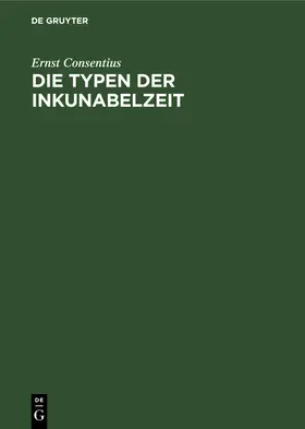 Consentius |  Die Typen der Inkunabelzeit | Buch |  Sack Fachmedien