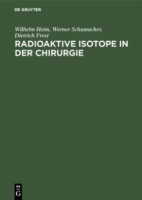 Heim / Frost / Schumacher |  Radioaktive Isotope in der Chirurgie | Buch |  Sack Fachmedien