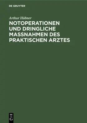 Hübner |  Notoperationen und dringliche Massnahmen des praktischen Arztes | Buch |  Sack Fachmedien