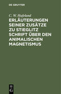 Hufeland |  Erläuterungen seiner Zusätze zu Stieglitz Schrift über den animalischen Magnetismus | Buch |  Sack Fachmedien