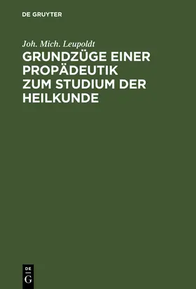 Leupoldt |  Grundzüge einer Propädeutik zum Studium der Heilkunde | Buch |  Sack Fachmedien