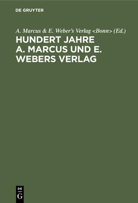  Hundert Jahre A. Marcus und E. Webers Verlag | Buch |  Sack Fachmedien
