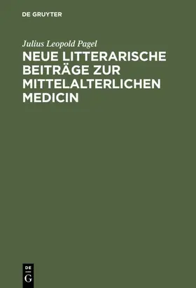 Pagel |  Neue litterarische Beiträge zur mittelalterlichen Medicin | Buch |  Sack Fachmedien