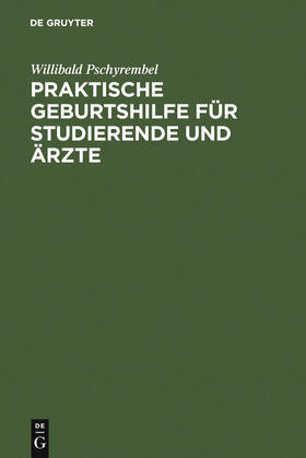 Pschyrembel | Praktische Geburtshilfe für Studierende und Ärzte | Buch | 978-3-11-113747-6 | sack.de