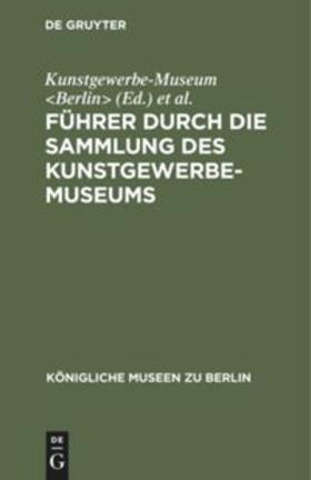 Führer durch die Sammlung des Kunstgewerbe-Museums | Buch | 978-3-11-113757-5 | sack.de