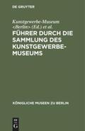 Kunstgewerbe-Museum |  Führer durch die Sammlung des Kunstgewerbe-Museums | Buch |  Sack Fachmedien